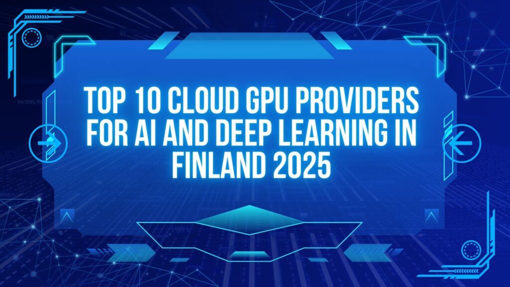 GPU Cloud In Finland 2025