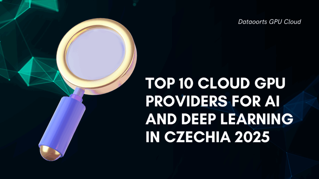 Top 10 Cloud GPU Providers for AI and Deep Learning in Czechia 2025
