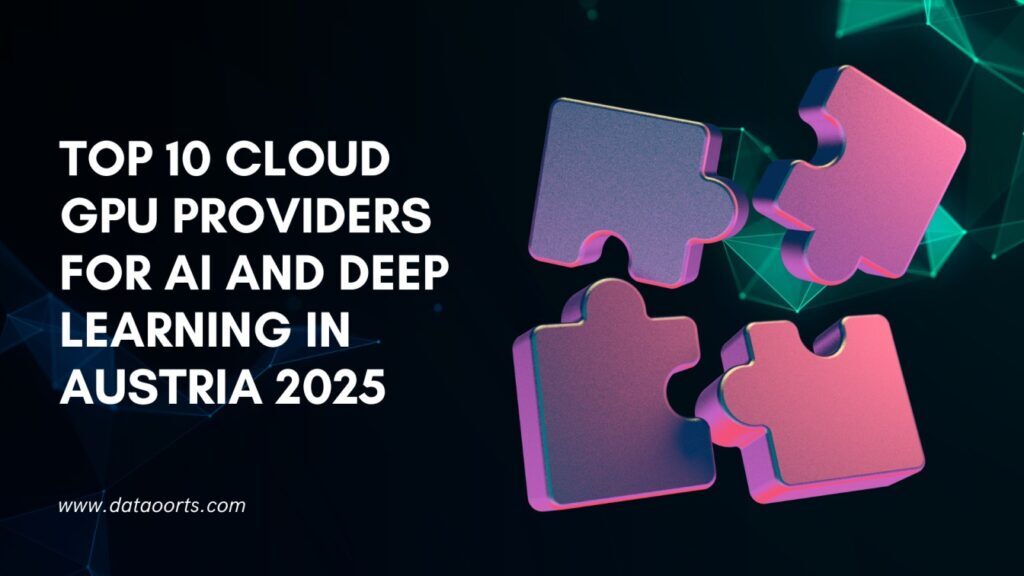 Top 10 Cloud GPU Providers for AI and Deep Learning in Austria 2025
